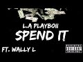 L.A Playboii - Spend it - ft. Wally L