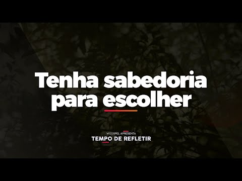 [Tempo de Refletir] Tenha sabedoria para escolher