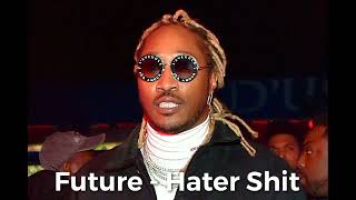 Future Hater Shit #future