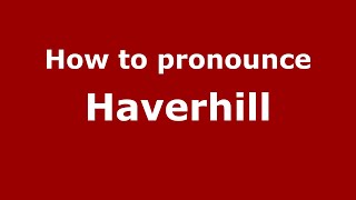 How to pronounce Haverhill