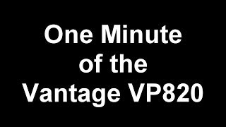 Video thumbnail for One Minute of the Vantage VP820 by Fran Blanche