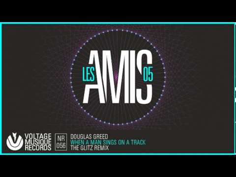 Douglas Greed - When A Man Sings On A Track (The Glitz Remix) // Voltage Musique // Official