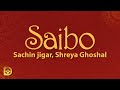 Saibo (Lyrics) - Sachin jigar, Shreya Ghoshal, Tochi Raina