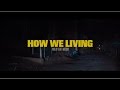 WillThaRapper X Bandhunta Izzy How We Livin Official Visual