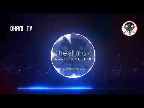 Wantons Ft  AFX   Cheshmak