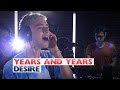 Years and Years - 'Desire' (Capital Session)
