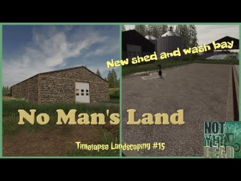 No Man's Land Timelapse Landscaping #15. New shed and washbay - Farming Simulator 19
