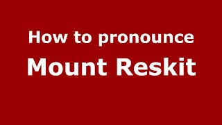 How to pronounce Mount Reskit