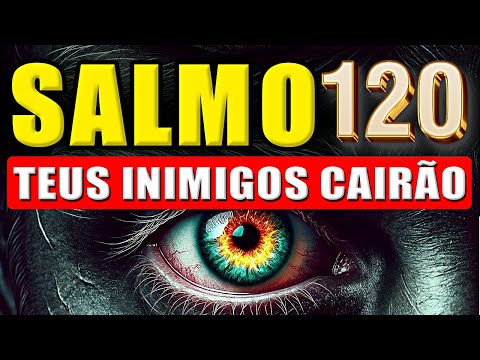 PODER do SALMO 120: Para EXPULSAR Inimigos, Invejosos, Fofoqueiros, Bruxarias, Maldições e Todo Mal.