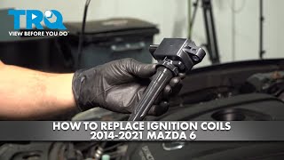 How to Replace Ignition Coils 2014-2021 Mazda 6