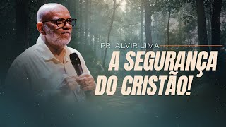 Mensagem com Pr. Alvir Lima - A Segurança Do Cristão