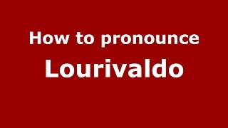 How to pronounce Lourivaldo