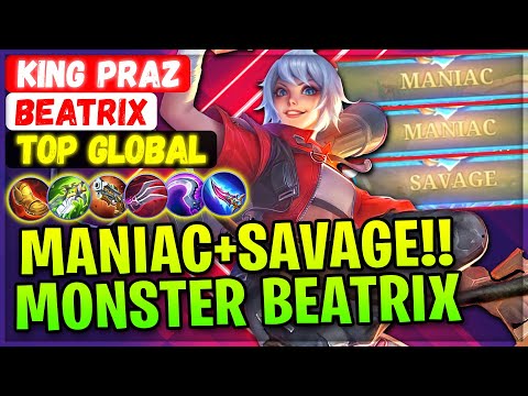 SAVAGE+MANIAC!! 100% Monster Beatrix [ Top Global Beatrix ] King Praz Mobile Legends Gameplay Build