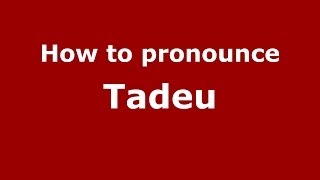 How to pronounce Tadeu