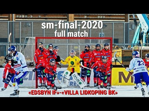 SM-FINAL-2020/FULL MATCH/«EDSBYN IF»-«VILLA LIDKOPING BK»/SVENSKA BANDY ELITSERIEN/