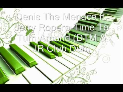 Denis The Menace ft. Jerry Ropero-Time To Turn Around (DTM & JR Club Dub)