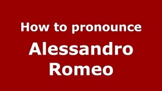 How to pronounce Alessandro Romeo