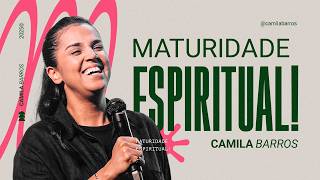MATURIDADE ESPIRITUAL! | Camila Barros