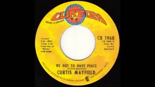 Curtis Mayfield - We Got to Have Peace