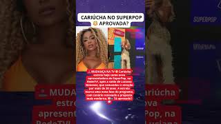 Cariúcha estreia no SuperPop após saída de Luciana Gimenez e divide opiniões