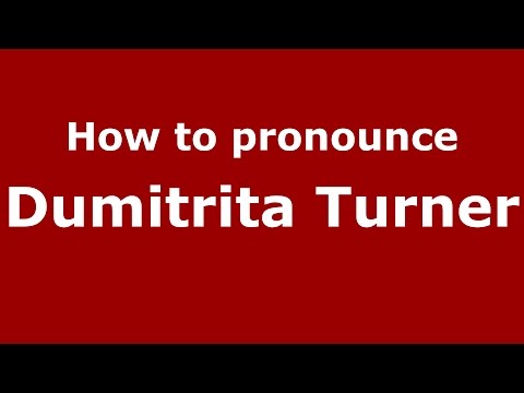 How to pronounce Dumitrita Turner (Romanian/Romania)  - PronounceNames.com
