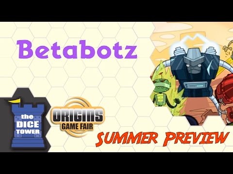 Origins Summer Preview:  BetaBotz