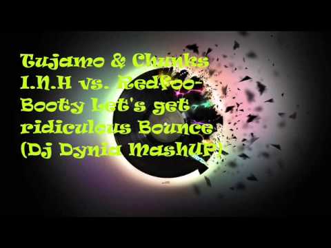 Tujamo & Chunks I N H vs  Redfoo  Booty Let's get ridiculous Bounce Dj Dynia MashUP