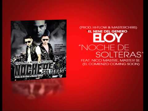 Eloy Ft. Nico Mastre, Master Se - Noche De Solteras (El Comienzo)