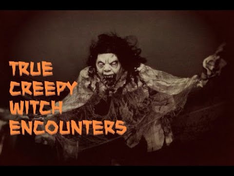 True Creepy Witch Encounters