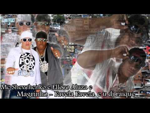 Mc Shevchenko e Elloco Aluza e Magrinho - Favela Favela dj raique