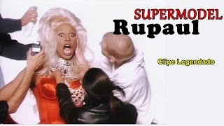 Rupaul - Supermodel (You Better Work) Legendado