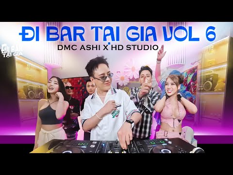 [ FULL SET ] ĐI BAR TẠI GIA VOL 6 | DMC ASHI x HD STUDIO - VIETMIX HAY NHẤT 2025