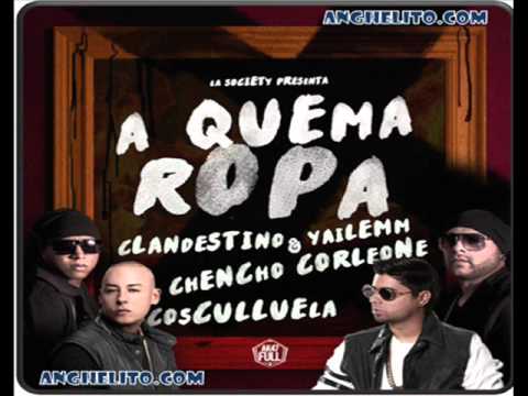 A Quema Ropa   Clandestino y Yailemm Ft Chencho Corleone Y Cosculluela   - WWW.ANGHELITO.COM