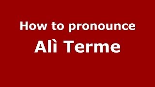 How to pronounce Alì Terme