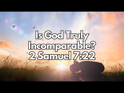 Is God Truly Incomparable? | 2 Samuel 7:22 | Daily Devotion | Daily Bible Verse