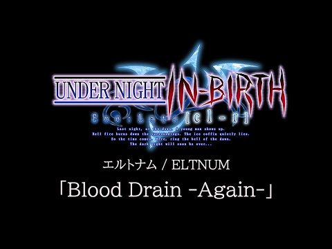 Blood Drain -Again- (ELTNUM):UNDER NIGHT IN-BIRTH Exe:Late[cl-r] OST
