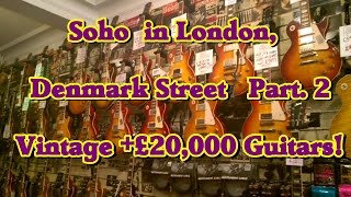 Soho's Denmark St. - Part 2.  London's  Vintage Guitars!!