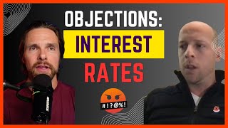 [Deep Dive] "But Interest Rates Are Too High" - Overcoming Objections