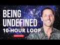 10-hour loop - BEING UNDEFINED - Energetic Synthesis of Being
