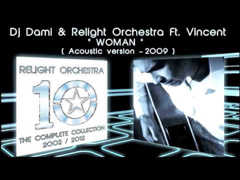 WOMAN - Dj Dami & Relight Orchestra ft. Vincent ( 2009 acoustic version )