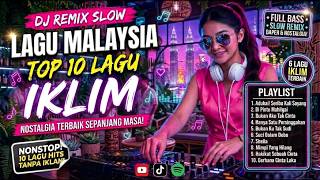 Download lagu DJ Slow Remix Malaysia Terbaik | 10 Lagu Iklim Terpopuler Bikin Nostalgia & Merinding mp3