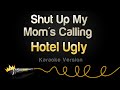 Hotel Ugly Shut Up My Mom S Calling Karaoke Version