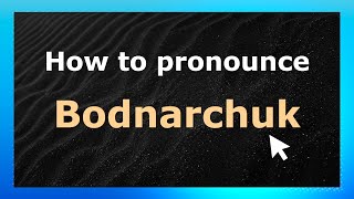How to pronounce Bodnarchuk