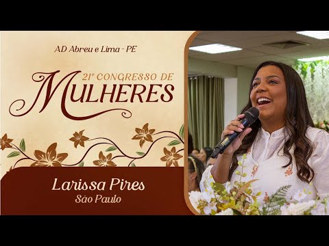 Larissa Pires - São Paulo  - 21º Congresso de Mulheres - Ieadalpe - 16/07/2025.