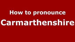 How to pronounce Carmarthenshire