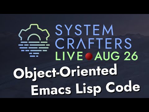 Object-Oriented Emacs Lisp with EIEIO - System Crafters Live!
