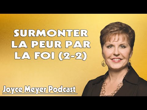 Surmonter la peur par la foi (2-2) - Joyce Meyer Podcasts Français 2021