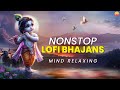 1 Hour Nonstop Lofi Bhajan Devotional Lofi Song Mind Relaxing Songs Lofi Version Bhakti Bhajan