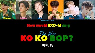 How would EXO-M sing Ko Ko Bop? (Happy 4 years with The War!)