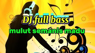 Download lagu DJ full bass viral 🎵 mulut semanis madu | DJ viral  mp3